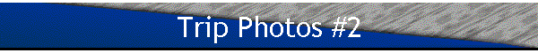 Trip Photos #2