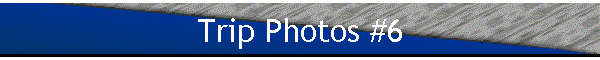 Trip Photos #6