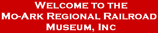 Welcome to the Mo-Ark Regional Railroad Museum!