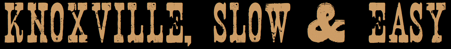 Knoxville, Slow & Easy